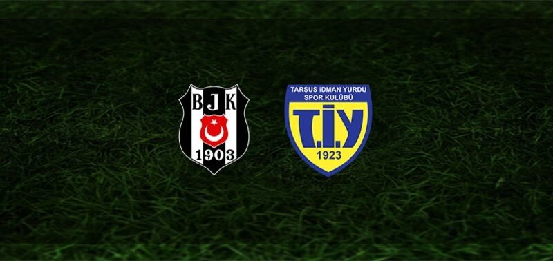 Beşiktaş Tarsus İdman Yurdu maçı ne zaman hangi kanalda saat kaçta?